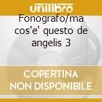 Fonografo/ma cos'e' questo de angelis 3 cd