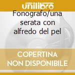 Fonografo/una serata con alfredo del pel cd