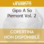 Gipo A So Piemont Vol. 2 cd musicale di FARASSINO GIPO