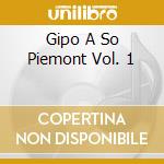 Gipo A So Piemont Vol. 1 cd musicale di FARASSINO GIPO
