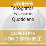 Fonografo/il Fascismo Quotidiano cd