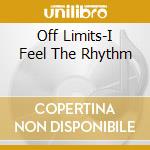 Off Limits-I Feel The Rhythm cd musicale