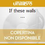 If these walls ... cd