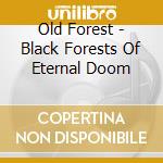 Old Forest - Black Forests Of Eternal Doom cd