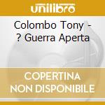 Colombo Tony - ? Guerra Aperta cd musicale di Colombo Tony