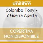 Colombo Tony - ? Guerra Aperta cd