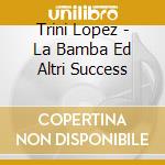 Trini Lopez - La Bamba Ed Altri Success cd