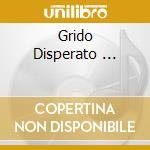 Grido Disperato ... cd