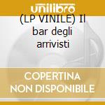 (LP VINILE) Il bar degli arrivisti cd