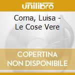 Corna, Luisa - Le Cose Vere cd musicale
