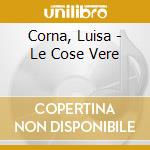 Corna, Luisa - Le Cose Vere cd