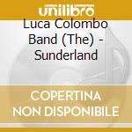 Luca Colombo Band (The) - Sunderland cd