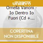 Ornella Vanoni - Io Dentro Io Fuori (Cd + Bonus Track) cd