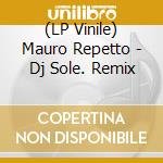 (LP Vinile) Mauro Repetto - Dj Sole. Remix vinile