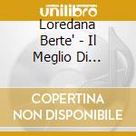 Loredana Berte' - Il Meglio Di Loredana Berte' cd
