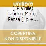 (LP Vinile) Fabrizio Moro - Pensa (Lp + Cd) vinile
