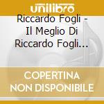 Riccardo Fogli - Il Meglio Di Riccardo Fogli (2 Cd) cd