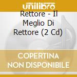 Rettore - Il Meglio Di Rettore (2 Cd) cd