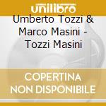 Umberto Tozzi & Marco Masini - Tozzi Masini cd
