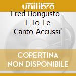 Fred Bongusto - E Io Le Canto Accussi' cd