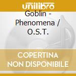 Goblin - Phenomena / O.S.T. cd musicale di GOBLIN