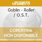 Goblin - Roller / O.S.T. cd musicale