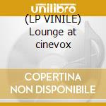 (LP VINILE) Lounge at cinevox lp vinile di V/A