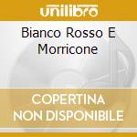 Bianco Rosso E Morricone cd