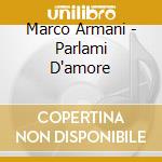 Marco Armani - Parlami D'amore