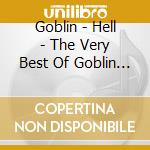 Goblin - Hell - The Very Best Of Goblin 2 cd musicale di GOBLIN