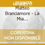 Matteo Branciamore - La Mia Compilation cd musicale di BRANCIAMORE MATTEO
