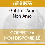Goblin - Amo Non Amo cd