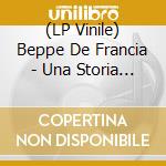 (LP Vinile) Beppe De Francia - Una Storia Da Raccontare vinile