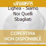 Lighea - Siamo Noi Quelli Sbagliati cd