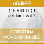 (LP VINILE) I crodaioli vol 3 lp vinile di Artisti Vari