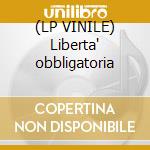 (LP VINILE) Liberta' obbligatoria lp vinile di Artisti Vari
