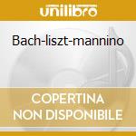 Bach-liszt-mannino cd