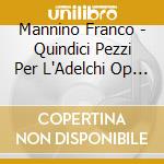 Mannino Franco - Quindici Pezzi Per L'Adelchi Op 420 > 434 cd