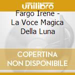 Fargo Irene - La Voce Magica Della Luna cd