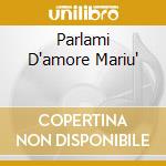 Parlami D'amore Mariu' cd