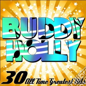 Buddy Holly - 30 All Time Greatest Hits cd musicale di Holly Buddy