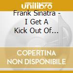 Frank Sinatra - I Get A Kick Out Of You cd musicale di Frank Sinatra