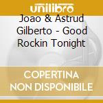 Joao & Astrud Gilberto - Good Rockin Tonight cd