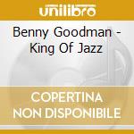 Benny Goodman - King Of Jazz cd musicale di Benny Goodman