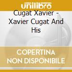 Cugat Xavier - Xavier Cugat And His cd musicale di Cugat Xavier