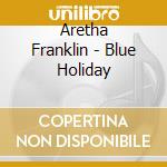 Aretha Franklin - Blue Holiday cd