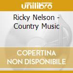 Ricky Nelson - Country Music cd musicale di Ricky Nelson