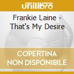 Frankie Laine - That's My Desire cd musicale di Frankie Laine