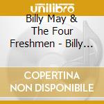 Billy May & The Four Freshmen - Billy May With The Four Freshmen cd musicale di Billy May & The Four Freshmen