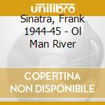 Sinatra, Frank   1944-45 - Ol Man River cd